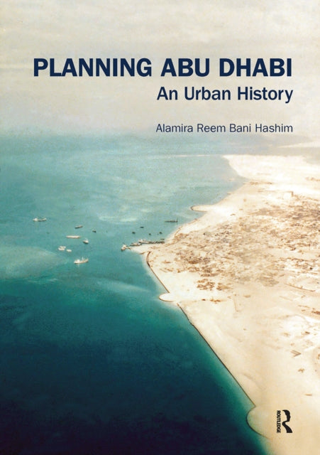 Book cover of: Planning Abu Dhabi. By: Alamira Reem Bani Hashim