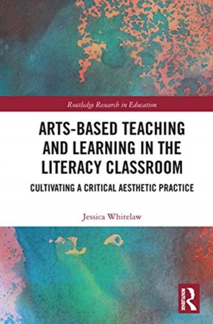 Book cover of: Arts-Based Teaching and Learning in the Literacy Classroom. By: Jessica Whitelaw
