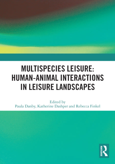Book cover of: Multispecies Leisure: Human-Animal Interactions in Leisure Landscapes. By: Katherine Dashper
