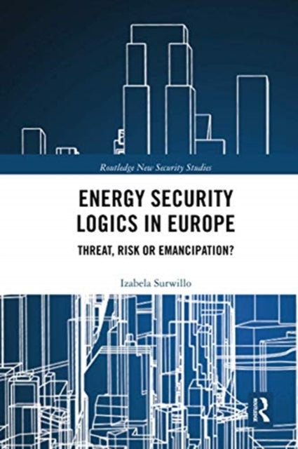Book cover of: Energy Security Logics in Europe. By: Izabela Surwillo