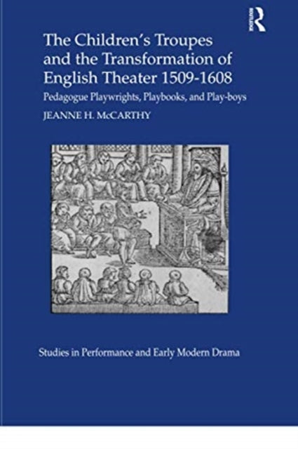 Book cover of: Children's Troupes and the Transformation of English Theater 1509-1608. By: Jeanne H. McCarthy