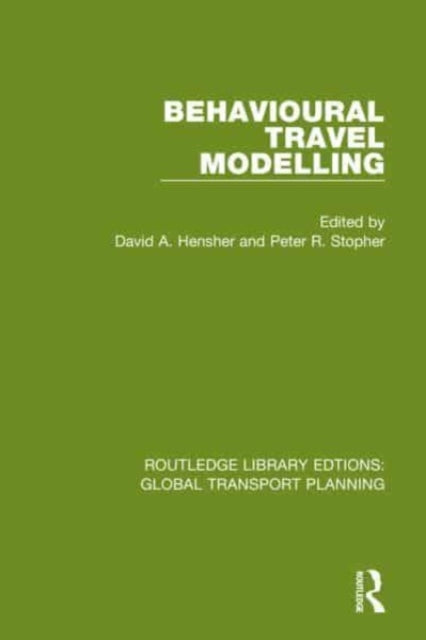 Book cover of: Behavioural Travel Modelling. By: David A. Hensher