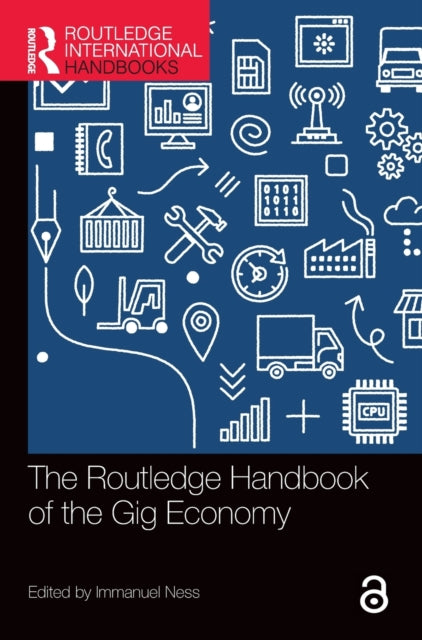 Book cover of: Routledge Handbook of the Gig Economy. By: Immanuel Ness