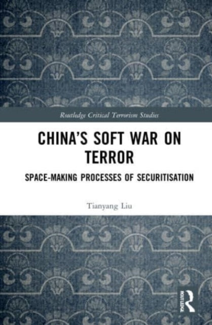 Book cover of: China’s Soft War on Terror. By: Tianyang Liu