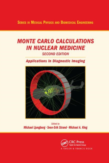 Book cover of: Monte Carlo Calculations in Nuclear Medicine. By: Michael Ljungberg