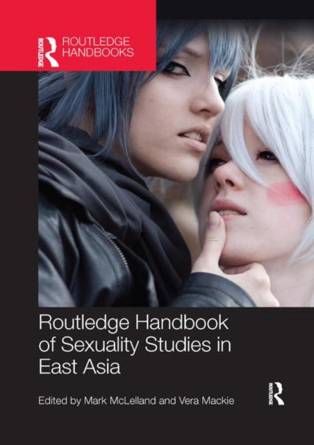 Book cover of: Routledge Handbook of Sexuality Studies in East Asia. By: Mark McLelland