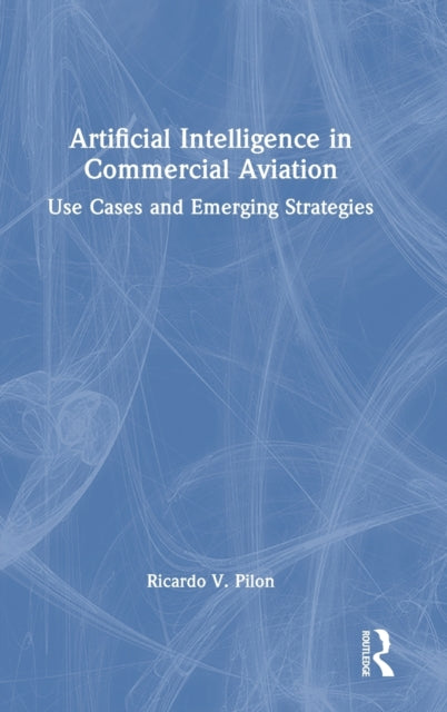 Book cover of: Artificial Intelligence in Commercial Aviation. By: Ricardo V. Pilon