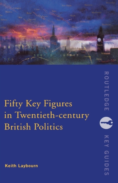Book cover of: Fifty Key Figures in Twentieth Century British Politics. By: Keith Layborn
