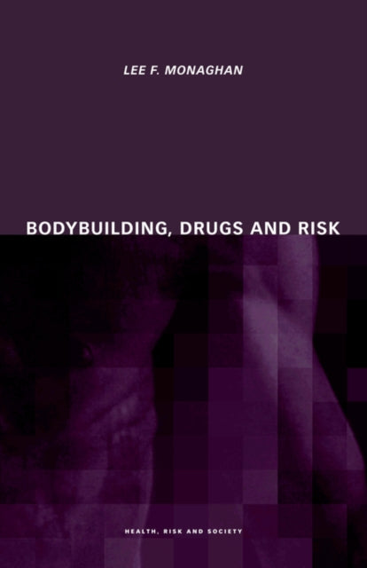 Book cover of: Bodybuilding, Drugs and Risk. By: Lee Monaghan