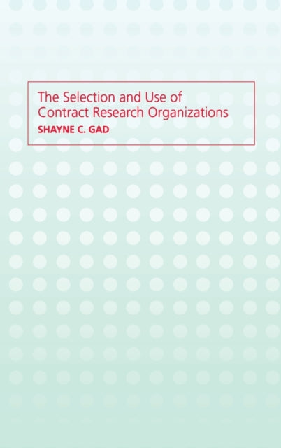 Book cover of: Selection and Use of Contract Research Organizations. By: Shayne C. Gad