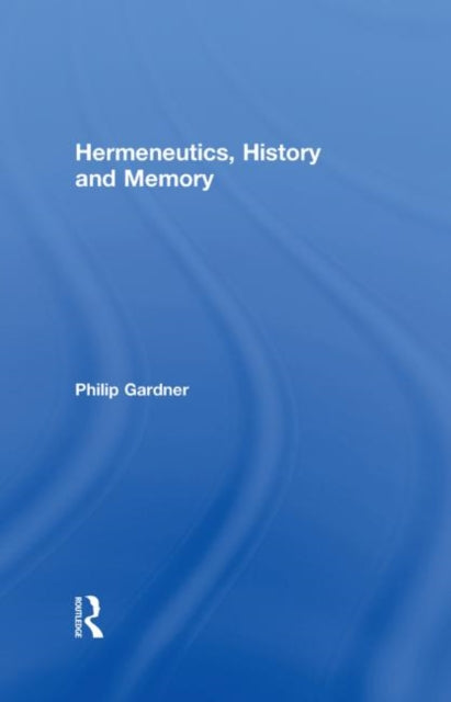 Book cover of: Hermeneutics, History and Memory. By: Philip Gardner