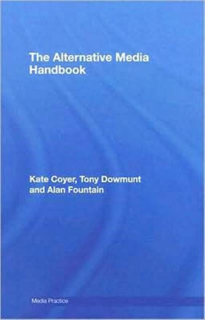 Book cover of: Alternative Media Handbook. By: Kate Coyer, Coyer/Dowmunt/A