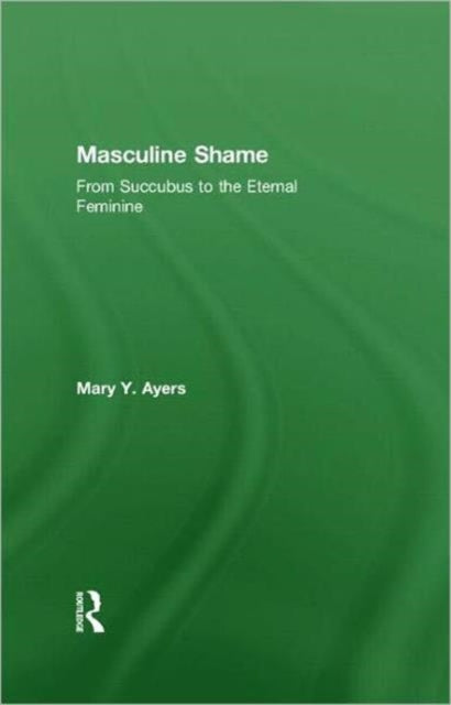 Book cover of: Masculine Shame. By: Mary Ayers