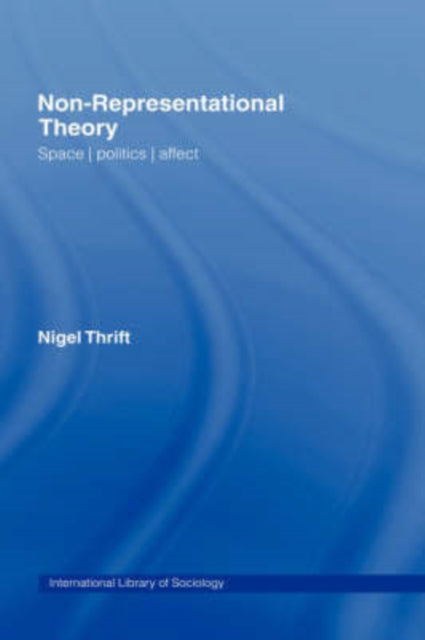 Book cover of: Non-Representational Theory. By: N. J. Thrift, Nigel Thrift
