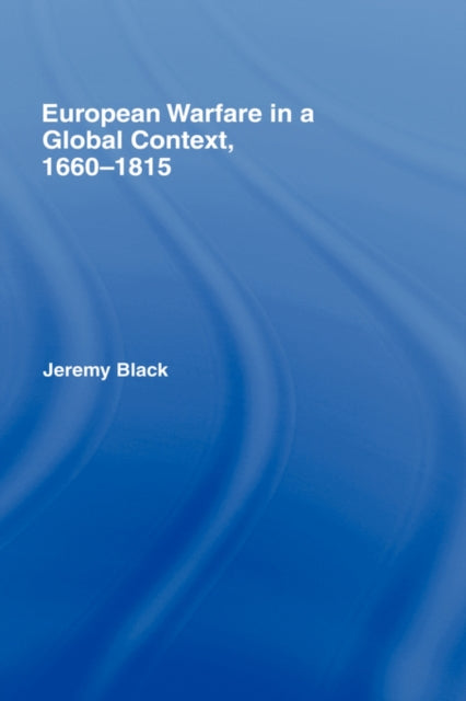 Book cover of: European Warfare in a Global Context, 1660-1815. By: Jeremy Black, Black