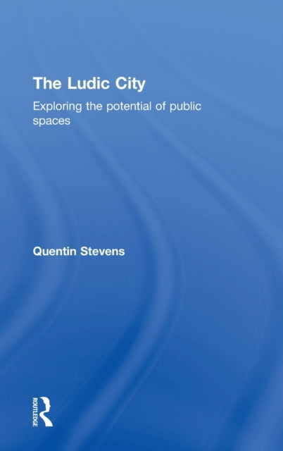Book cover of: Ludic City. By: Quentin Stevens, Quenti Stevens