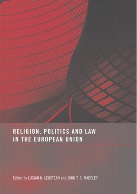 Book cover of: Religion, Politics and Law in the European Union. By: Lucian N. Leustean