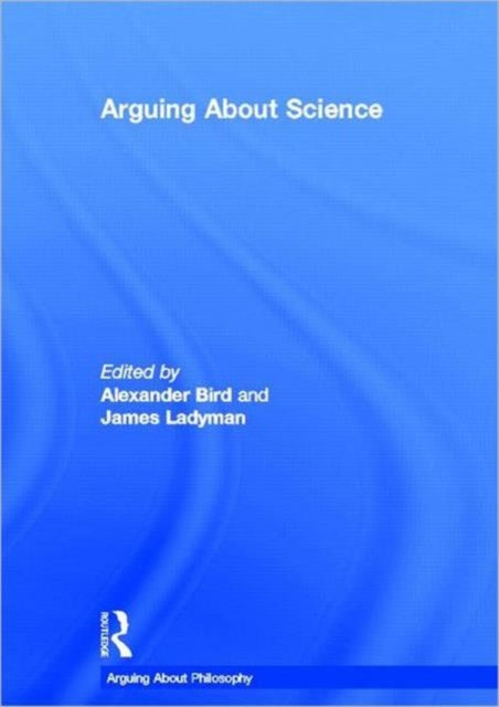Book cover of: Arguing About Science. By: Alexander Bird