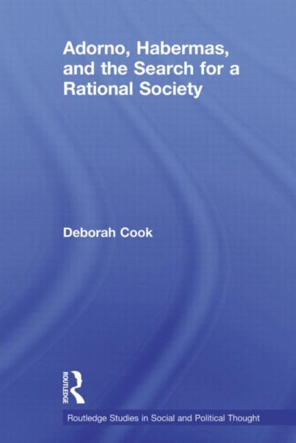 Book cover of: Adorno, Habermas and the Search for a Rational Society. By: Deborah Cook