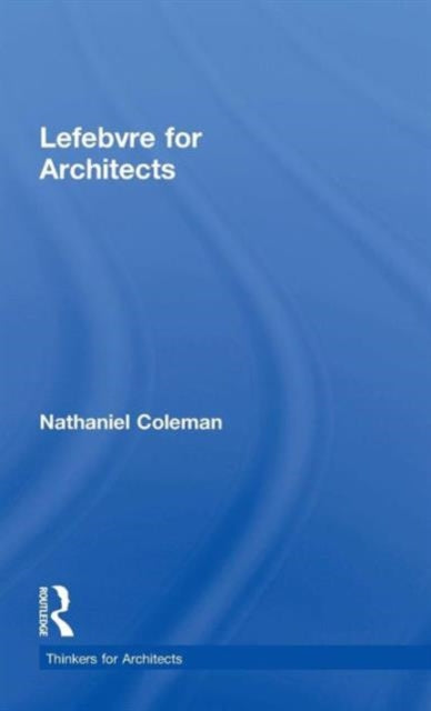 Book cover of: Lefebvre for Architects. By: Nathaniel Coleman