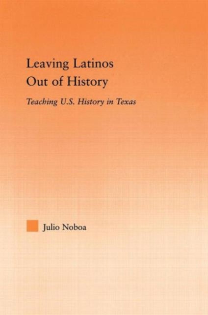 Book cover of: Leaving Latinos Out of History. By: Julio Noboa