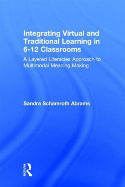 Book cover of: Integrating Virtual and Traditional Learning in 6-12 Classrooms. By: Sandra Abrams