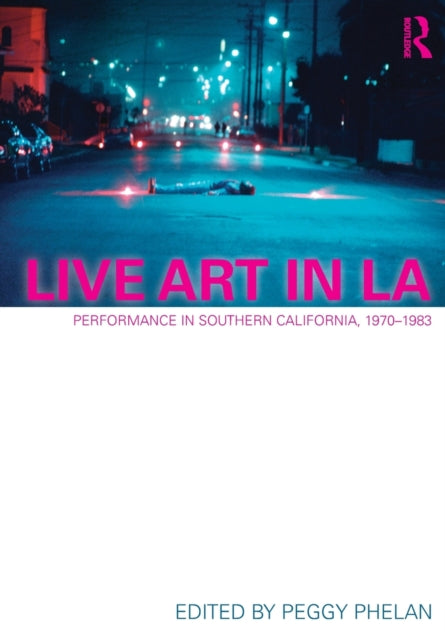 Book cover of: Live Art in LA. By: Peggy Phelan