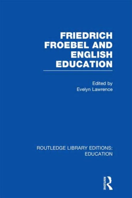 Book cover of: Friedrich Froebel and English Education (RLE Edu K). By: Evelyn Lawrence