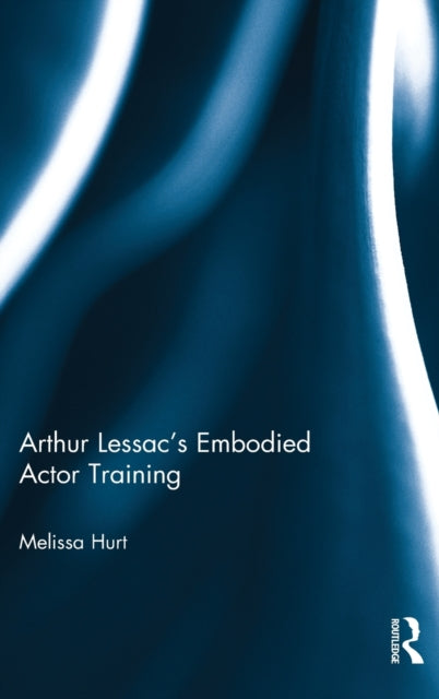 Book cover of: Arthur Lessac's Embodied Actor Training. By: Melissa Hurt