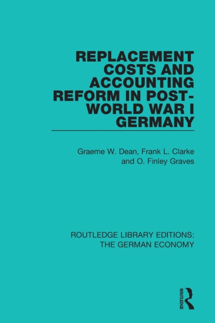Book cover of: Replacement Costs and Accounting Reform in Post-World War I Germany. By: Graeme Dean