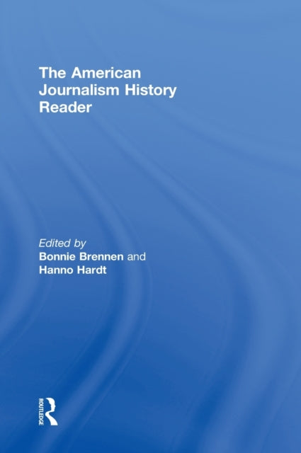 Book cover of: American Journalism History Reader. By: Bonnie Brennen