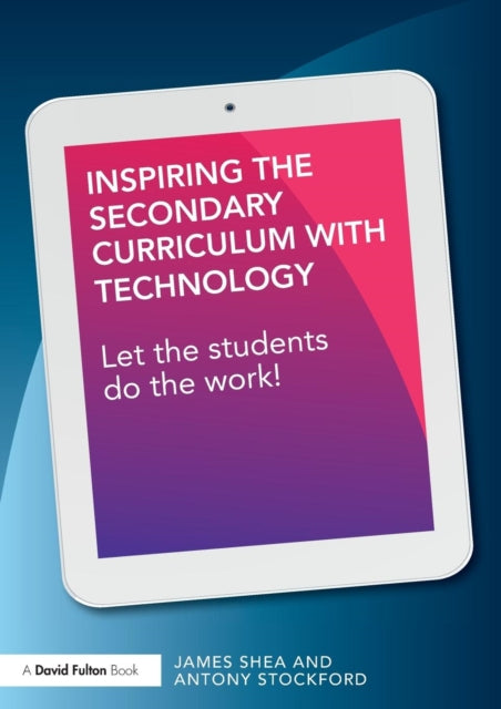 Book cover of: Inspiring the Secondary Curriculum with Technology. By: James Shea
