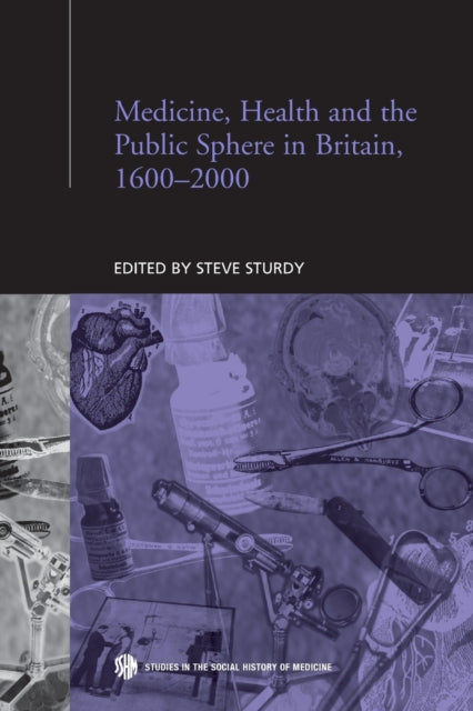 Book cover of: Medicine, Health and the Public Sphere in Britain, 1600-2000. By: Steve Sturdy