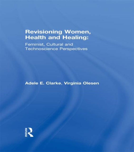 Book cover of: Revisioning Women, Health and Healing. By: Adele Clarke