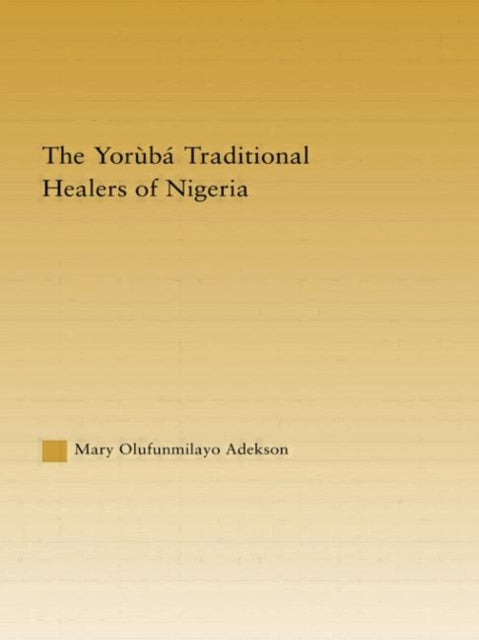 Book cover of: Yoruba Traditional Healers of Nigeria. By: Mary Adekson
