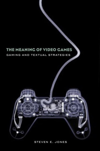 Book cover of: Meaning of Video Games. By: Steven Jones, Jones, Steven E.