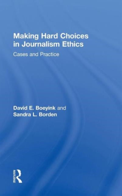 Book cover of: Making Hard Choices in Journalism Ethics. By: David E. Boeyink
