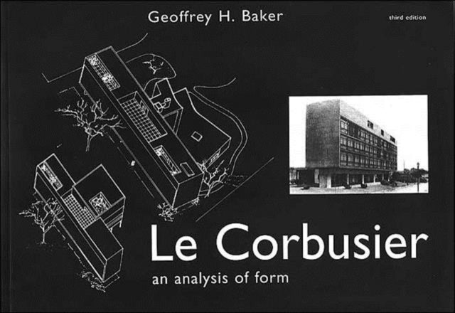 Book cover of: Le Corbusier - An Analysis of Form. By: Geoffrey Baker