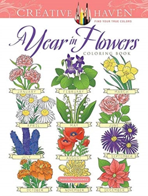 Book cover of: Creative Haven a Year in Flowers Coloring Book. By: Jessica Mazurkiewicz