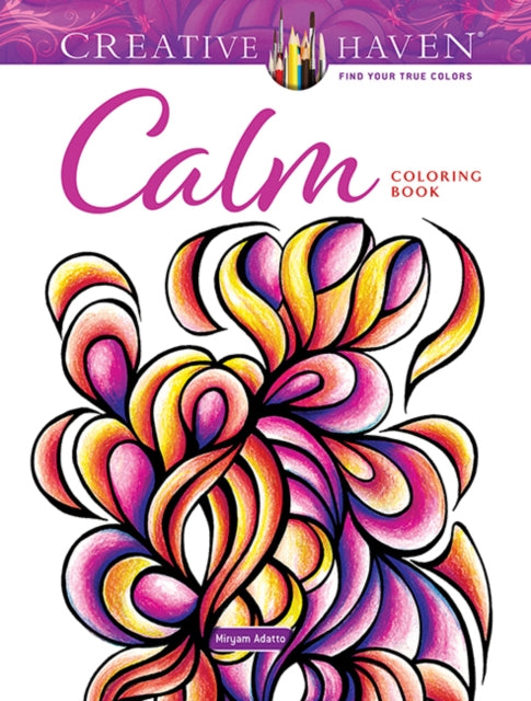 Book cover of: Creative Haven Calm Coloring Book. By: Miryam Adatto