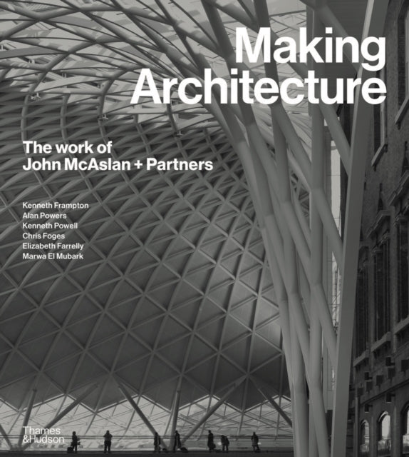 Book cover of: Making Architecture: The work of John McAslan + Partners. By: Kenneth Frampton