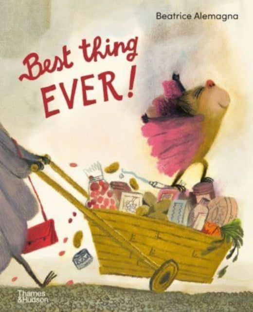 Book cover of: Best Thing Ever!. By: Beatrice Alemagna