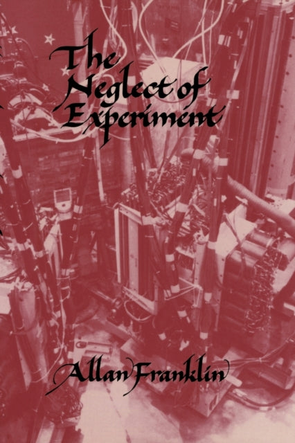 Book cover of: Neglect of Experiment. By: Allan Franklin