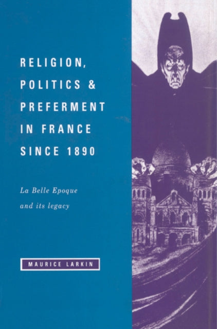 Book cover of: Religion, Politics and Preferment in France since 1890. By: Maurice Larkin