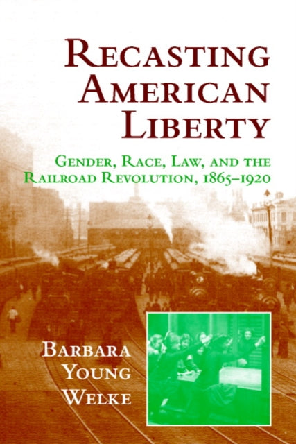 Book cover of: Recasting American Liberty. By: Barbara Young Welke