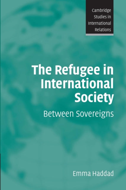 Book cover of: Refugee in International Society. By: Emma Haddad