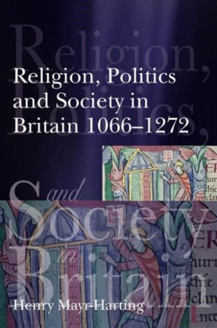 Book cover of: Religion, Politics and Society in Britain 1066-1272. By: Henry Mayr-Harting