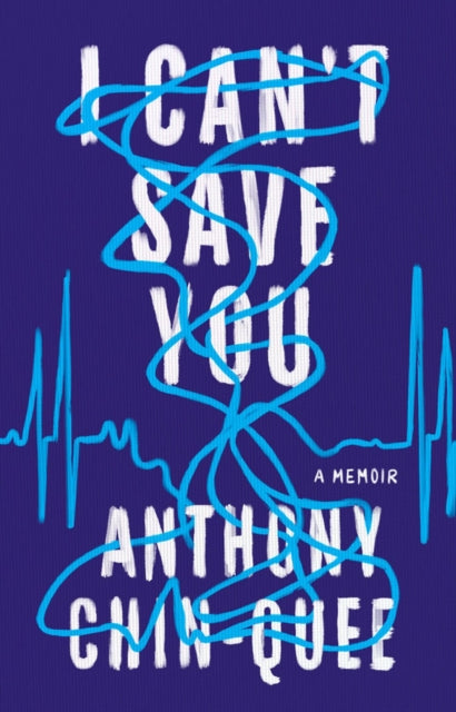 Book cover of: I Can't Save You. By: Anthony Chin-Quee