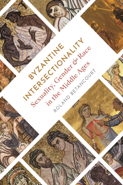 Book cover of: Byzantine Intersectionality. By: Roland Betancourt