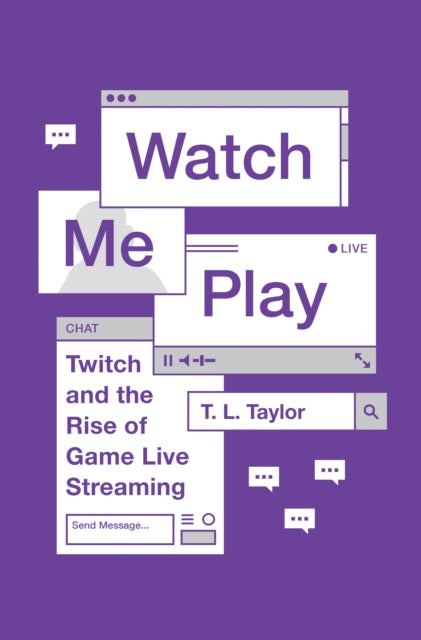 Book cover of: Watch Me Play. By: T.L. Taylor